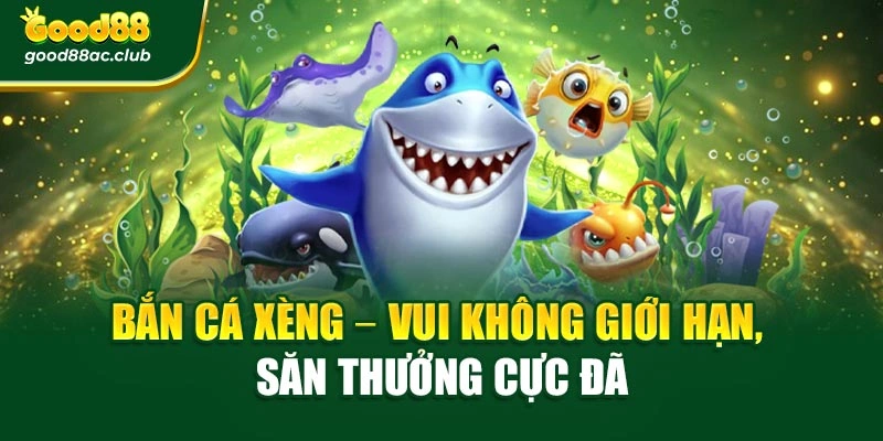 Bắn Cá Xèng – Vui Không Giới Hạn, Săn Thưởng Cực Đã