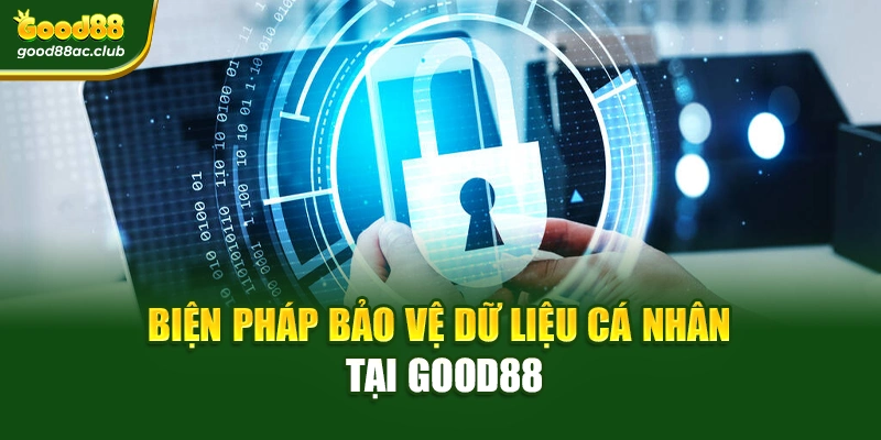 Biện pháp bảo vệ dữ liệu cá nhân tại Good88