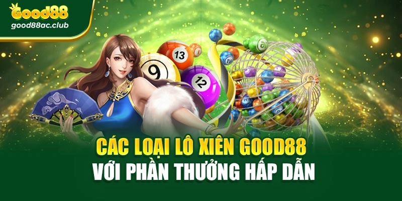 Các loại lô xiên Good88 với phần thưởng hấp dẫn