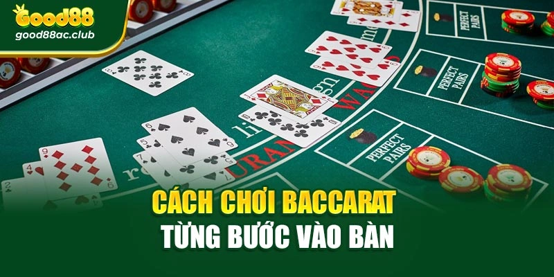 Cách chơi Baccarat từng bước vào bàn