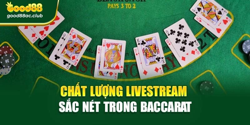 Chất lượng livestream sắc nét trong Baccarat
