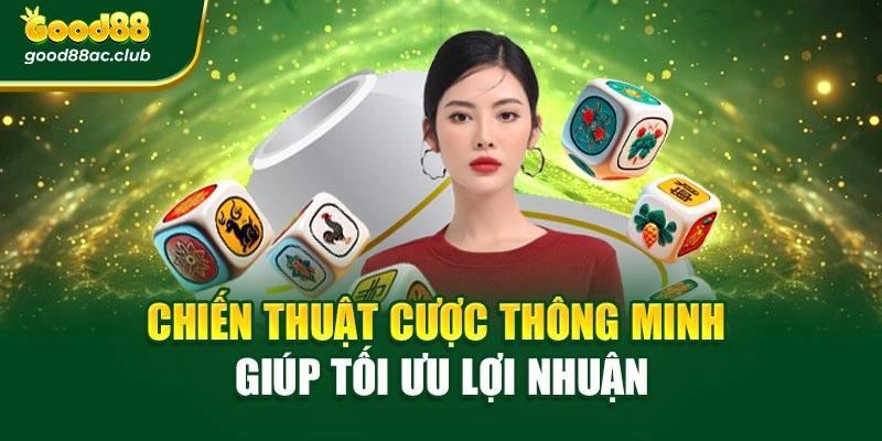 Chiến thuật cược thông minh giúp tối ưu lợi nhuận
