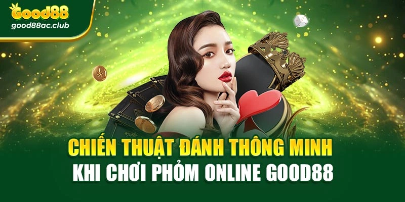 Chiến thuật đánh thông minh khi chơi Phỏm online Good88