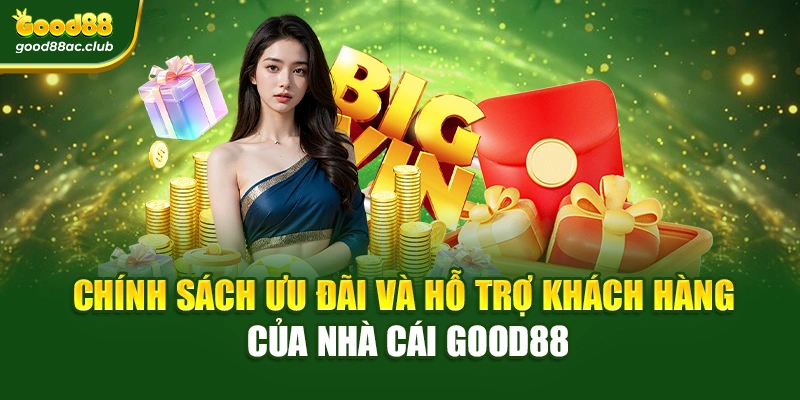 Chính sách ưu đãi và hỗ trợ khách hàng của nhà cái Good88