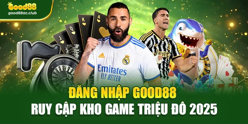 Đăng Nhập Good88 – Truy Cập Kho Game Triệu Đô 2025