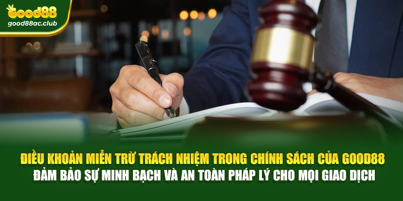 Điều khoản miễn trừ trách nhiệm trong chính sách của Good88 đảm bảo sự minh bạch và an toàn pháp lý cho mọi giao dịch