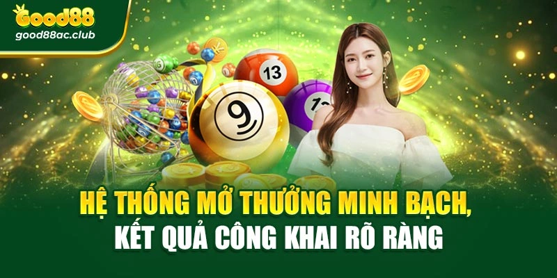 Hệ thống mở thưởng minh bạch, kết quả công khai rõ ràng