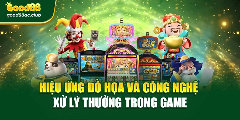 Hiệu ứng đồ họa và công nghệ xử lý thưởng trong game
