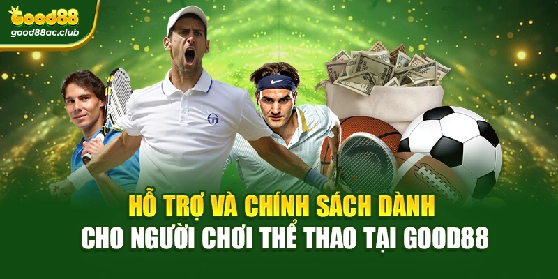 Hỗ trợ và chính sách dành cho người chơi thể thao tại Good88