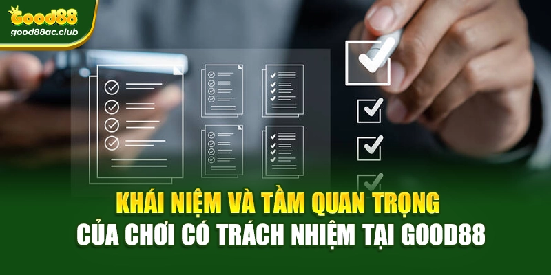 Khái niệm và tầm quan trọng của Chơi có trách nhiệm tại Good88