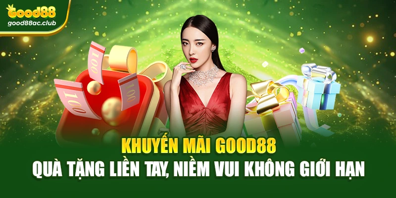 Khuyến mãi Good88 – Quà tặng liền tay, niềm vui không giới hạn