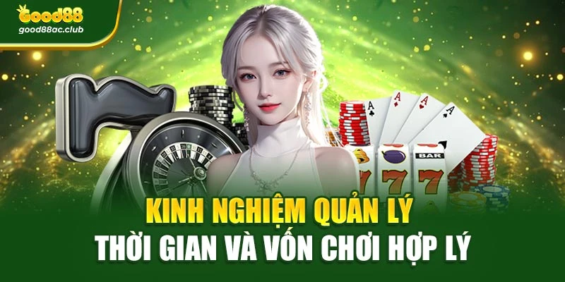 Kinh nghiệm quản lý thời gian và vốn chơi hợp lý