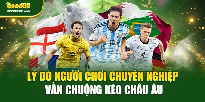 Lý do người chơi chuyên nghiệp vẫn chuộng kèo châu Âu