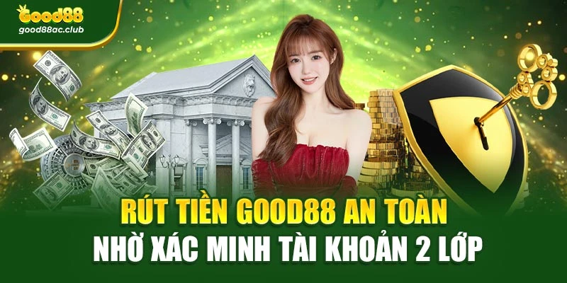 Rút tiền Good88 an toàn nhờ xác minh tài khoản 2 lớp