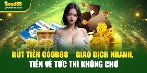 Rút Tiền Good88 – Giao Dịch Nhanh, Tiền Về Tức Thì Không Chờ