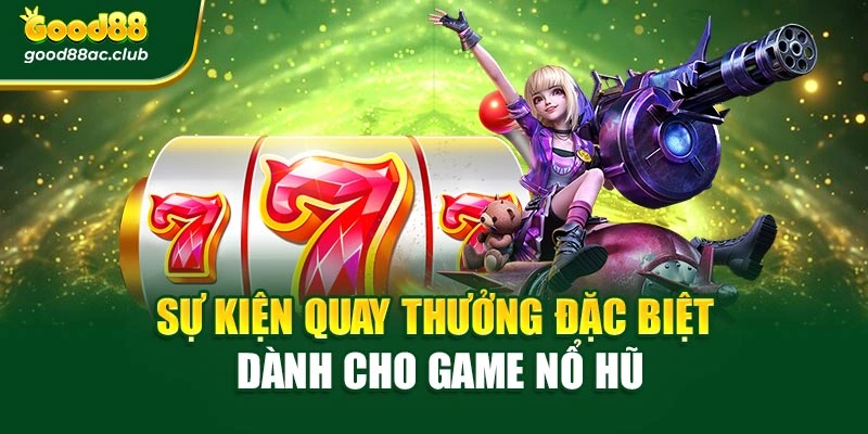 Sự kiện quay thưởng đặc biệt dành cho game nổ hũ