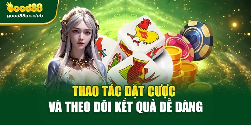 Thao tác đặt cược và theo dõi kết quả dễ dàng