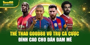 Thể Thao Good88 Vũ Trụ Cá Cược Đỉnh Cao Cho Dân Đam Mê