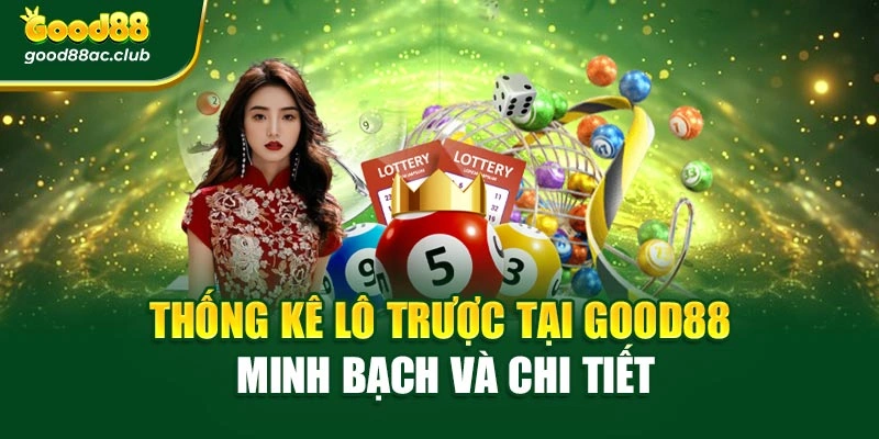 Thống kê lô trược tại Good88 minh bạch và chi tiết