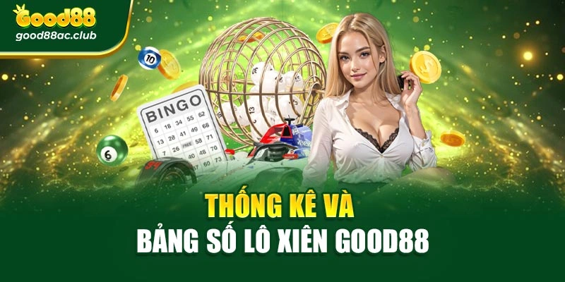 Thống kê và bảng số lô xiên Good88