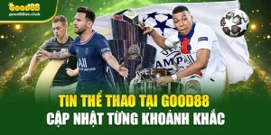 Tin Thể Thao Tại Good88 – Cập Nhật Từng Khoảnh Khắc