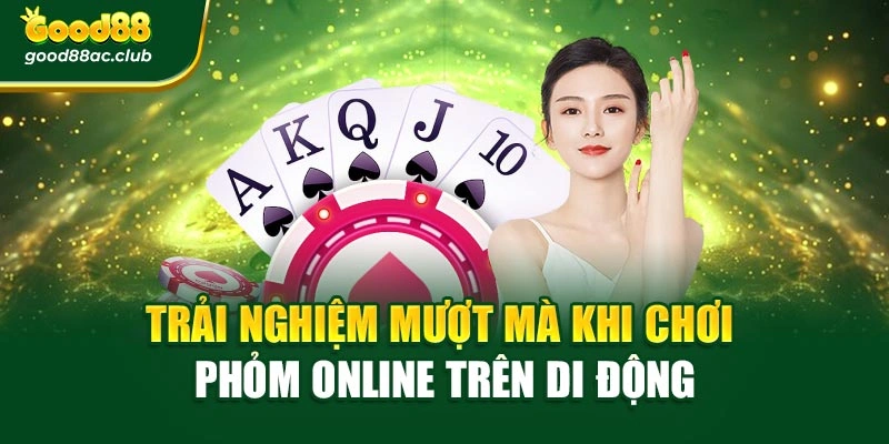 Trải nghiệm mượt mà khi chơi Phỏm online trên di động