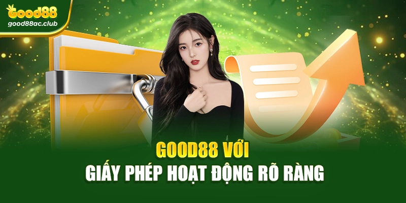 Good88 với giấy phép hoạt động rõ ràng